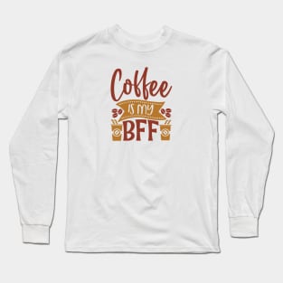 Coffee Is My BFF Long Sleeve T-Shirt